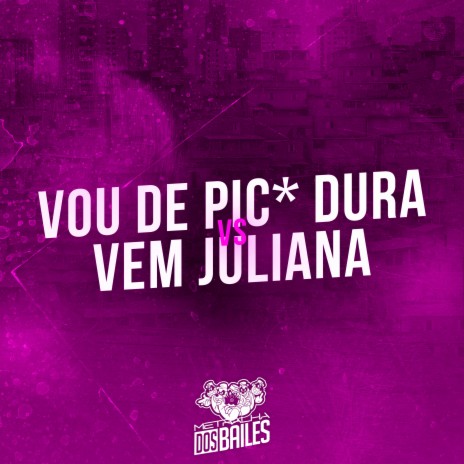 Vou de Pic* Dura Vs Vem Juliana ft. MC NAUAN | Boomplay Music