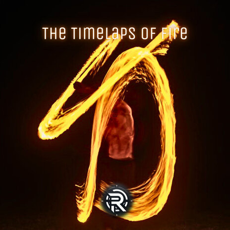 The Timelaps of Fire | Boomplay Music