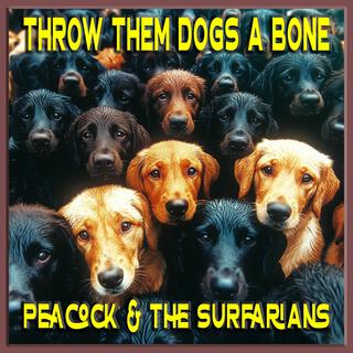 Throw Them Dogs a Bone ft. The Surfarians lyrics | Boomplay Music