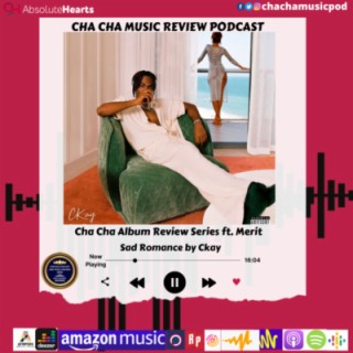 Cha Cha Album Review Series- Sad Romance by Ckay