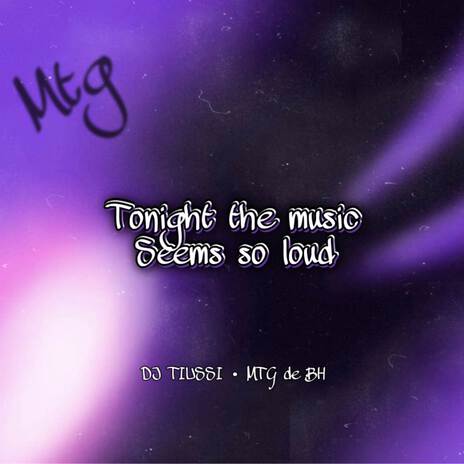 MTG Tonight The music Seems So Loud (Versão Bh) ft. MTG De BH & Tiussi no Beat | Boomplay Music