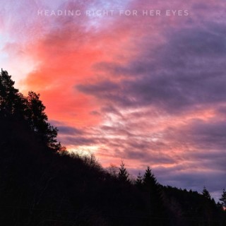 Heading right for her eyes lyrics | Boomplay Music