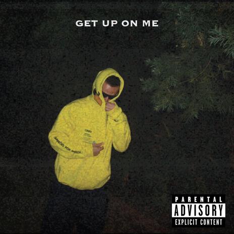 GET UP ON ME | Boomplay Music