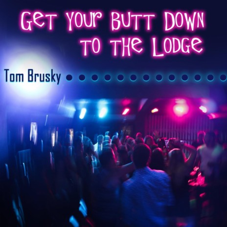 Get Your Butt Down to the Lodge | Boomplay Music