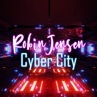 Cyber City By Robin Jensen Boomplay Music Cyber City By Robin Jensen Boomplay Music