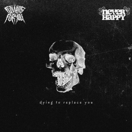dying to replace you ft. NeverxHappy