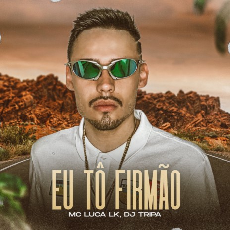 Eu Tô Firmão ft. Mc Luca Lk | Boomplay Music