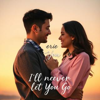 I’ll Never Let You Go