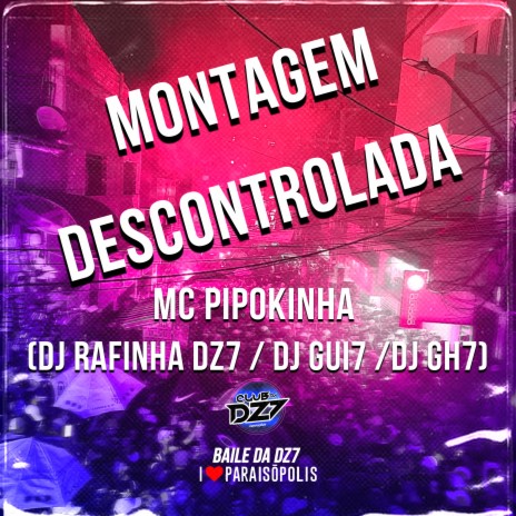 Montagem Descontrolada ft. Dj Rafinha Dz7, Dj Gui7 & Dj GH7 | Boomplay Music