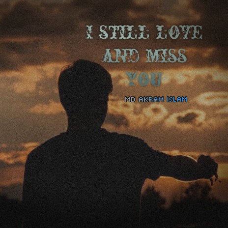 I Still Love And Miss You | Boomplay Music