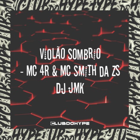 VIOLÃO SOMBRIO ft. Mc 4R, DJ JMK & MC SMITH DA ZS | Boomplay Music