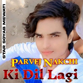 Parvej Nakchi Ki Dil Lagi