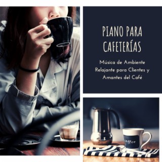 Piano para Cafeterías: Música de Ambiente Relajante para Clientes y Amantes del Café