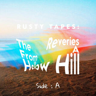 Rusty Tapes : The Reveries From A Hollow Hill (SIDE : A)