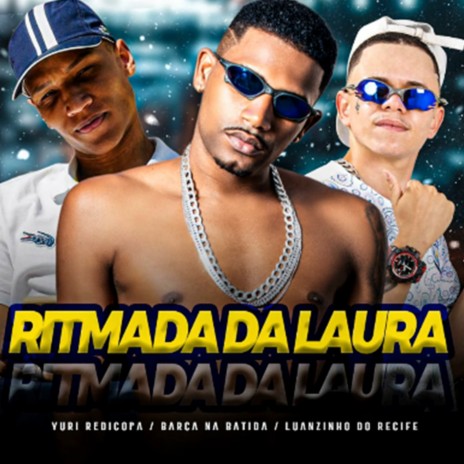 Ritmada da Laura ft. Luanzinho Do Recife & Yuri Redicopa | Boomplay Music