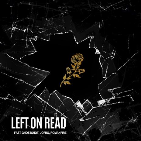 Left on Read ft. JoFro & RomanFire | Boomplay Music