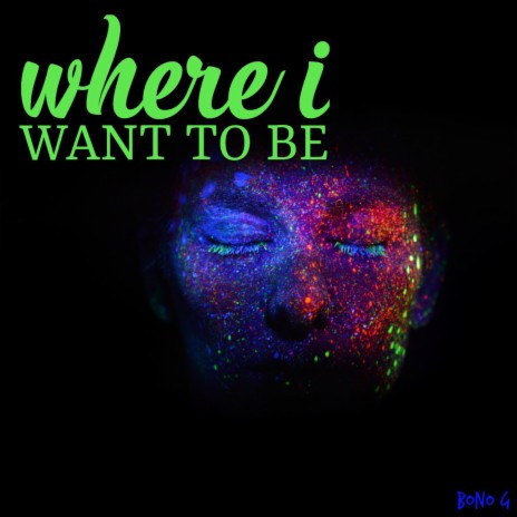 Where I Want to Be | Boomplay Music