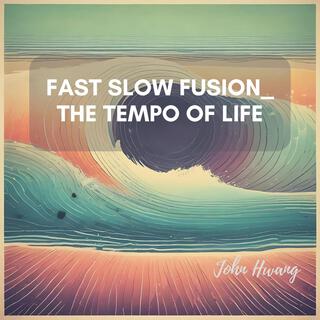 Fast Slow Fusion_ The Tempo of Life