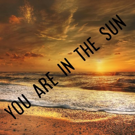 You Are In The Sun | Boomplay Music
