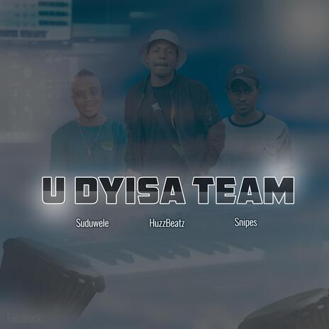 U Dyisa Team ft. Suduwele & Snipes | Boomplay Music