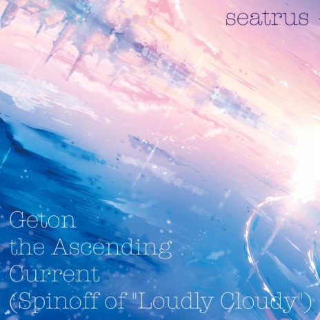 Geton the Ascending Current (Spinoff of ''Loudly Cloudy'') | Boomplay Music