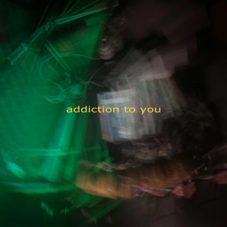 addiction to you