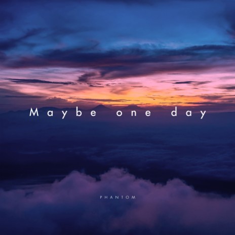 Maybe One Day | Boomplay Music