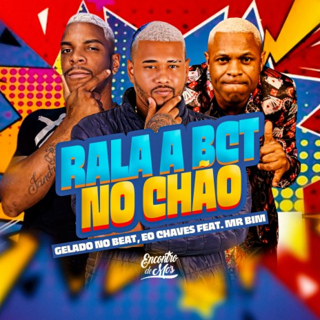 Rala a Bct no Chão ft. Eo Chaves & Mc Mr. Bim | Boomplay Music