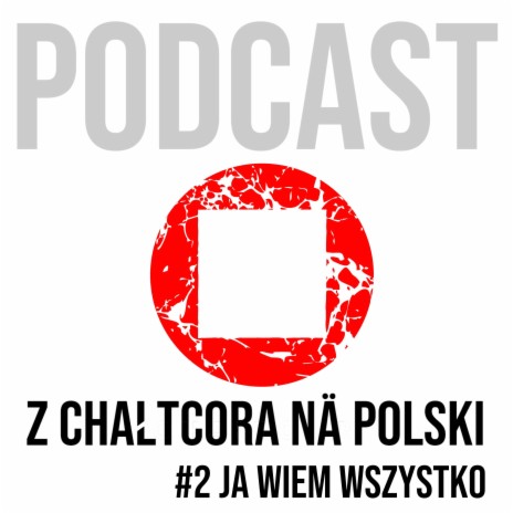 #2: Ja wiem wszystko - Podcast Z CHAŁTCORA NA POLSKI