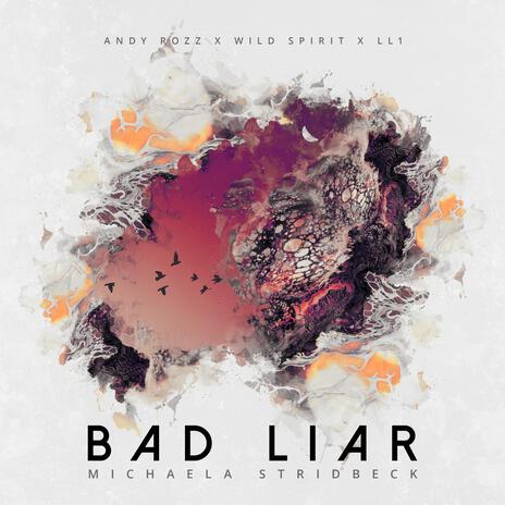 Bad Liar ft. Wild Spirit, LL1 & Michaela Stridbeck | Boomplay Music