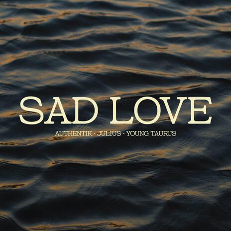 Sad Love ft. Young Taurus Julius | Boomplay Music