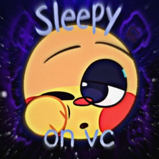 Sleepy on VC