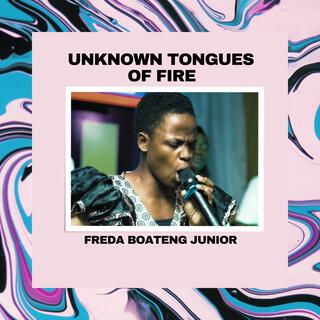 UNKNOWN TONGUES OF FIRE (DA HEAVENLY LANGUAGE)