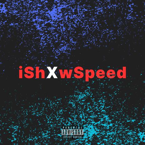 iShXwSpeed ft. blxndi | Boomplay Music