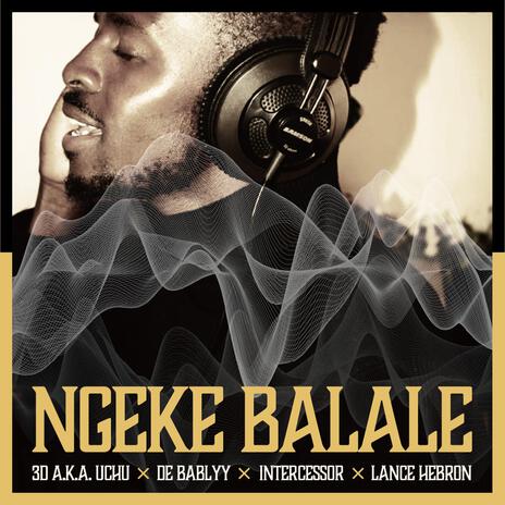 Ngeke Balale (inst.) ft. De Bablyy, Intercessor & Lance Hebron