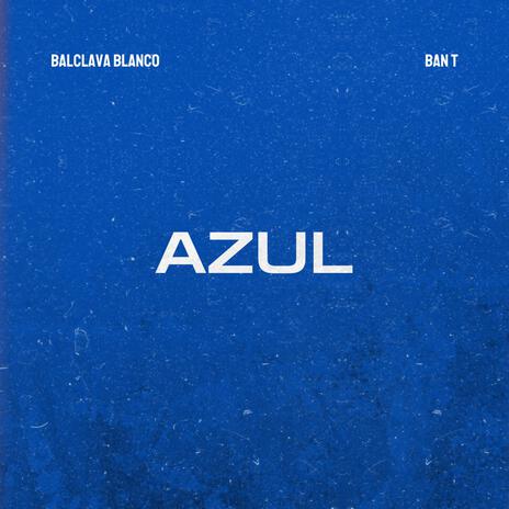 Azul ft. Ban-T | Boomplay Music