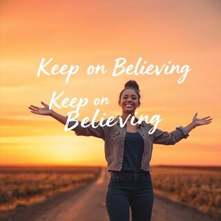 Keep on Believing