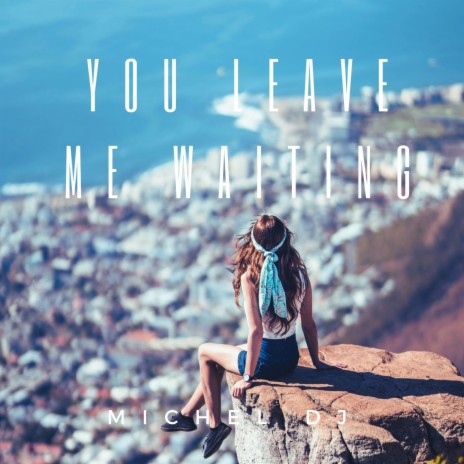 You Leave Me Waiting | Boomplay Music