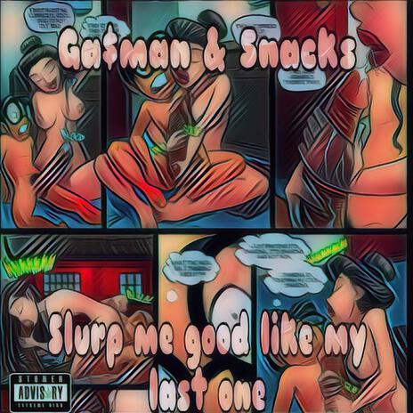 Slurp me good like my last one | Boomplay Music