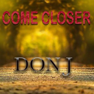 COME CLOSER