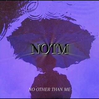 NOTM (No Other Than Me)