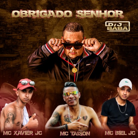 Obrigado Senhor ft. DJ Evolução, MC Xavier JC, MC Taison & Mc Biel JC | Boomplay Music