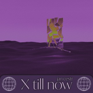 x till now - Ep