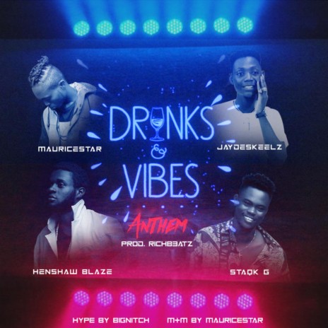Drinks and Vibes Anthem ft. Staqk G, Henshaw Blaze, Big Nitch, Jaydeskeelz & Mauricestar | Boomplay Music