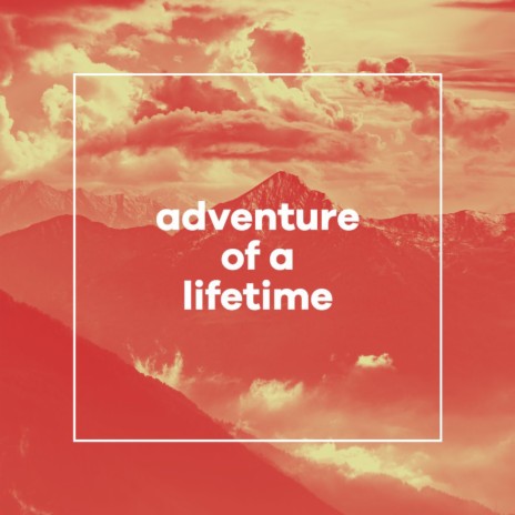 Adventure of a Lifetime | Boomplay Music