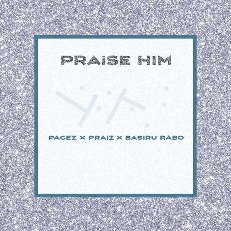 Praise Him (Pagez and Praiz Remix) ft. Pagez and Praiz | Boomplay Music