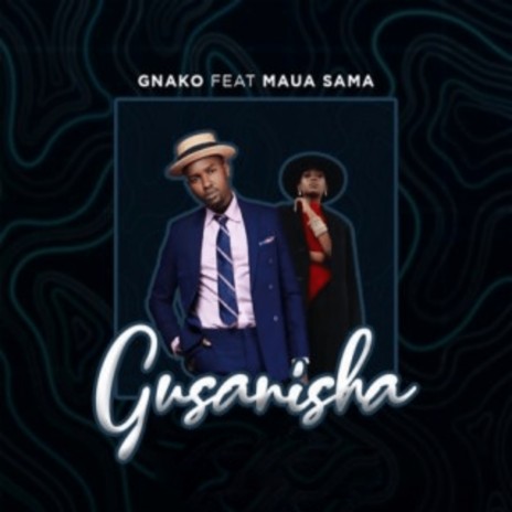 Gusanisha ft. Maua Sama | Boomplay Music