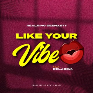 Like Your Vibe ft. Deladem lyrics | Boomplay Music