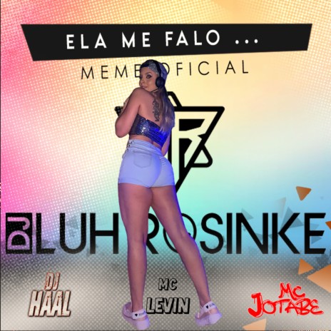 Ela me falo - MEME OFICIAL ft. Dj Luh Rosinke, mc Jotabe & MC Levin | Boomplay Music