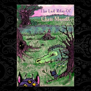 The Last Rites Of Chris Merritt